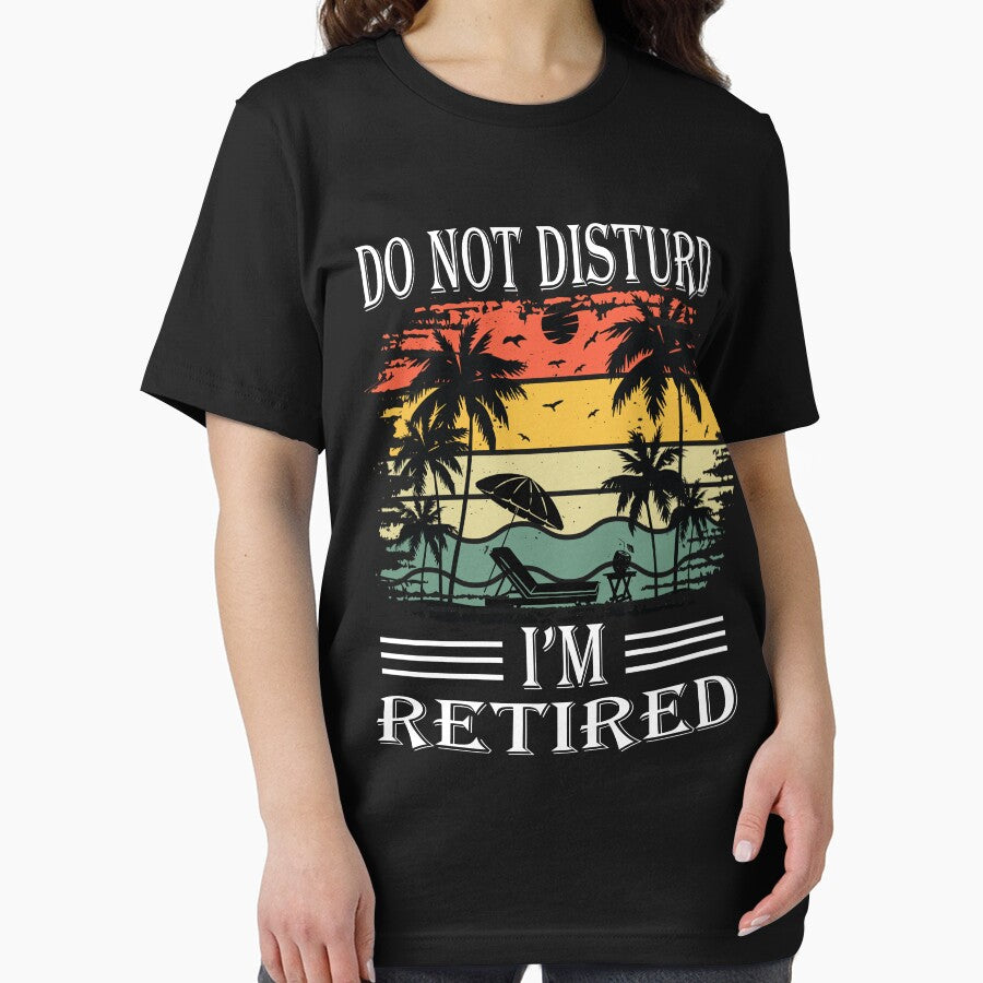 Do Not Disturd I'm Retired  Funny Retirement T-Shirt by Wenterful