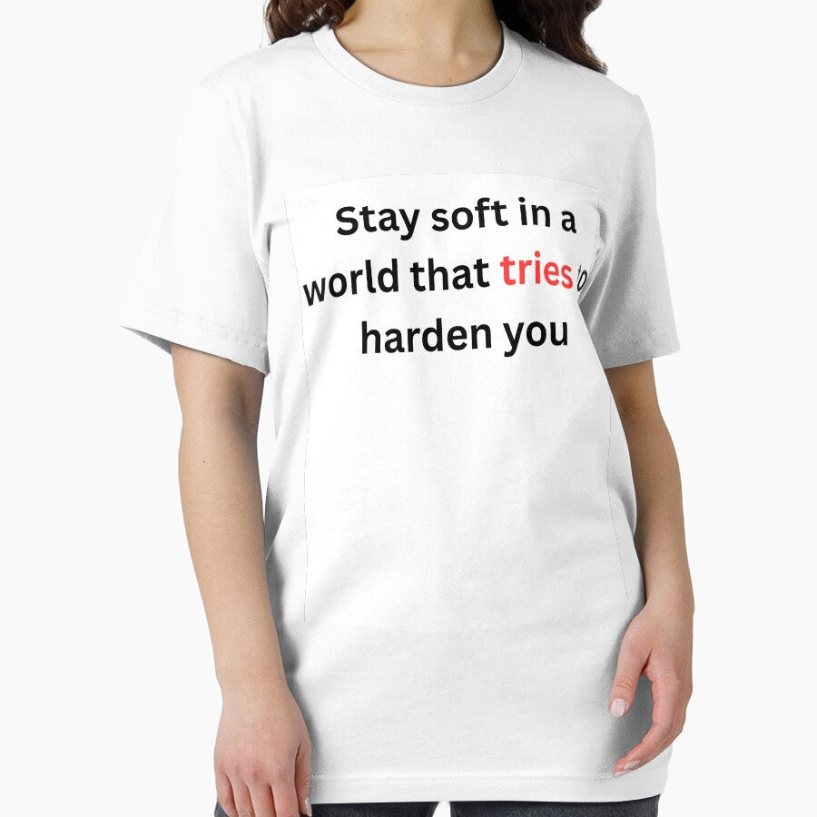 Stay Soft in a World That Tries to Harden You Shirt – Aesthetic Inspirational Quote Tee, Soft Girl Motivational T-Shirt by Tabrizchoices