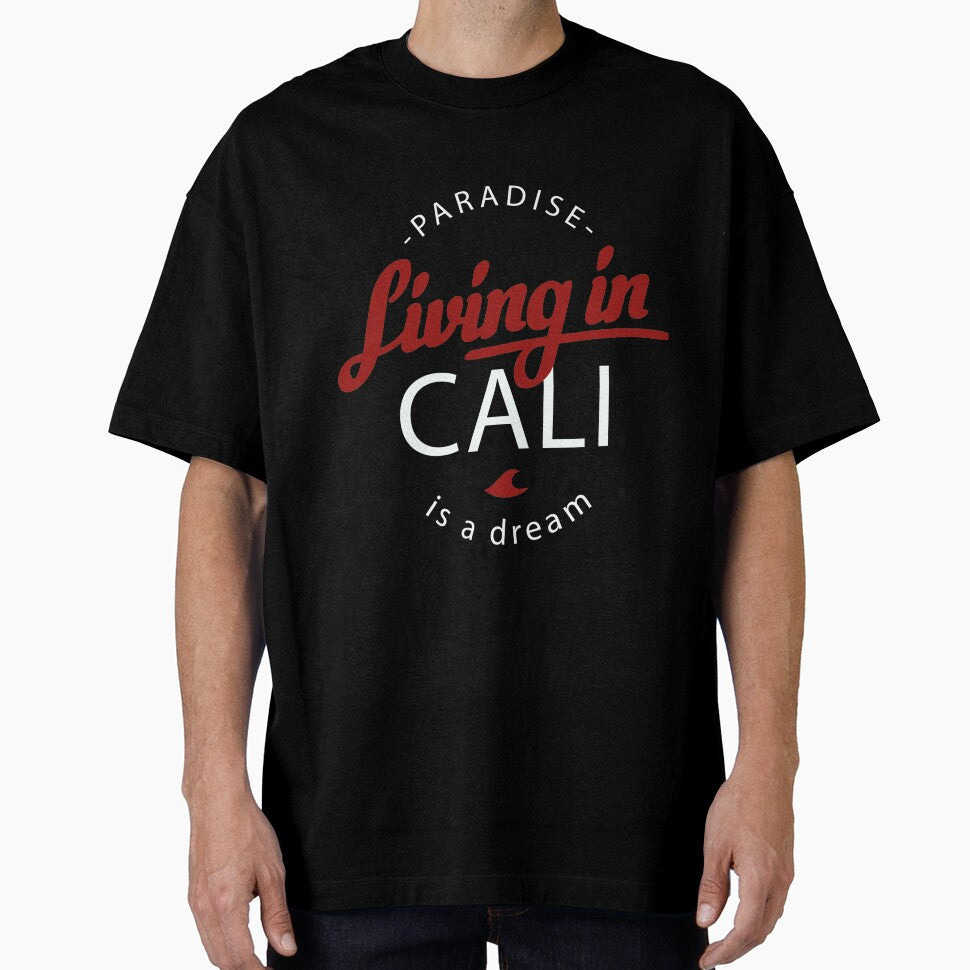 Living in Cali is a Dream T-Shirt for Men and Women by AllStarMerch