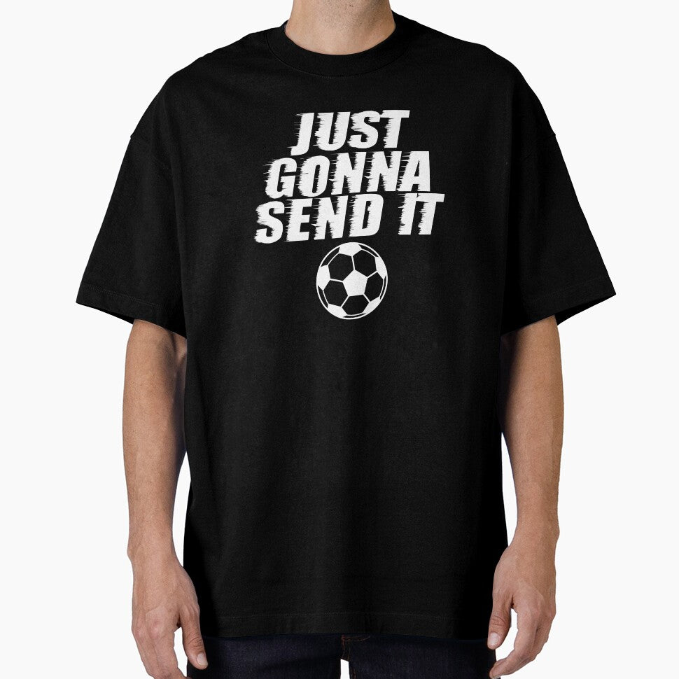 Just Gonna Send It Soccer Team Sport Athlete T Shirt by shoutoutshirtco