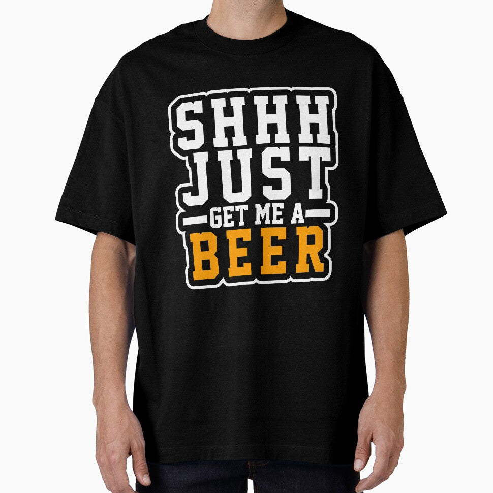 Shh Just Get Me A Beer T-Shirt for Men and Women by AllStarMerch