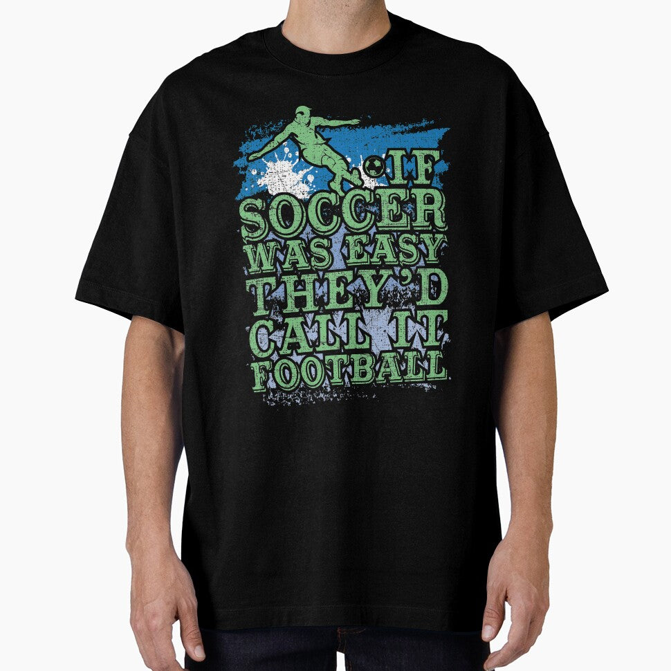 Soccer Player If Soccer Was Easy They'd Call It Football by Ginger217