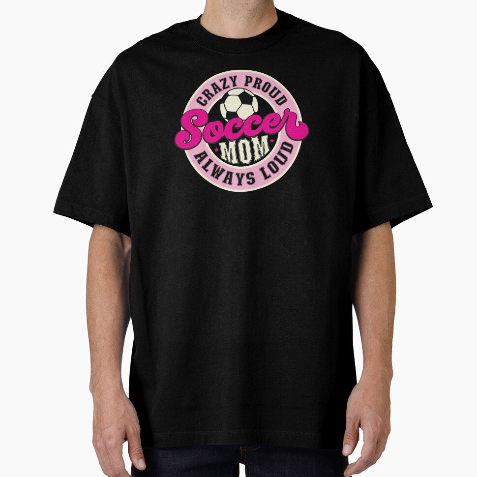 Crazy Proud Always Loud Soccer Mom Christmas or Birthday Gift For Moms by TaraGbear