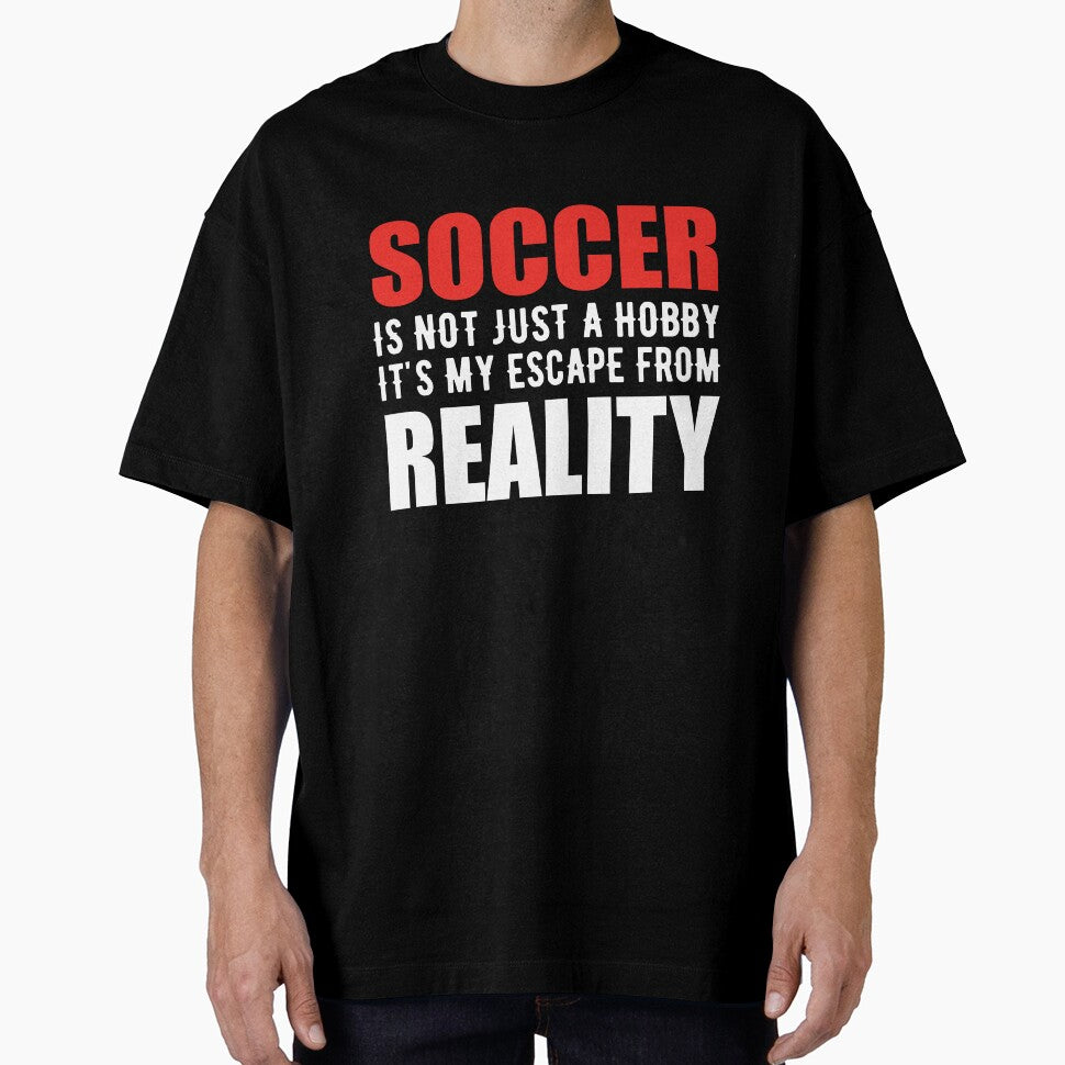 Soccer is not just a Hobby It is My Escape From Reality by TendyTees