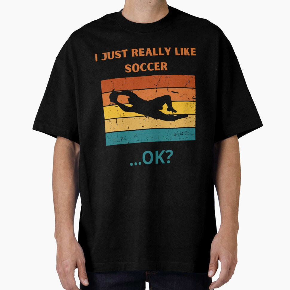 I Just Really Like Soccer ...Ok? by MK1FashionHub