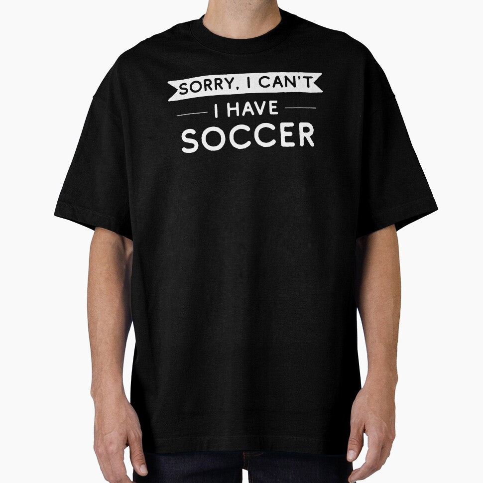 Sorry I Can't I Have Soccer by teesaurus