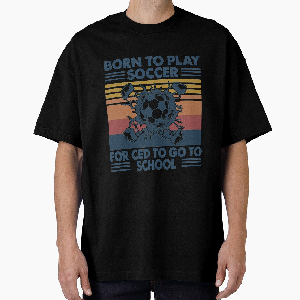 Born To Play Soccer Born forced to go to school vintage by gradyrigg223