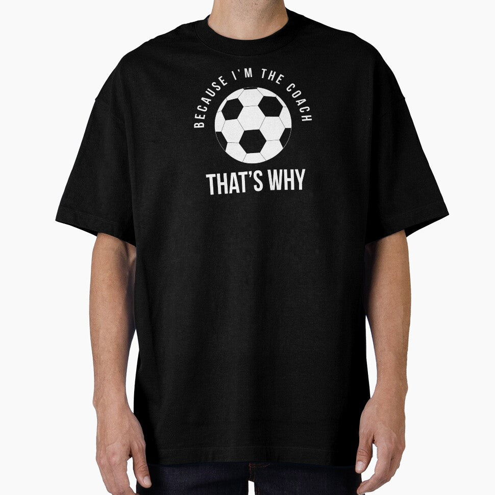 Because I'm the coach that's why - Funny soccer coach saying by Theleochick