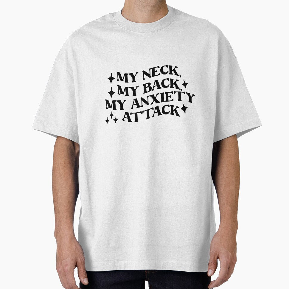My Neck, My Back, My Anxiety Attack Funny Quote T-Shirt by MyBirthdayTees