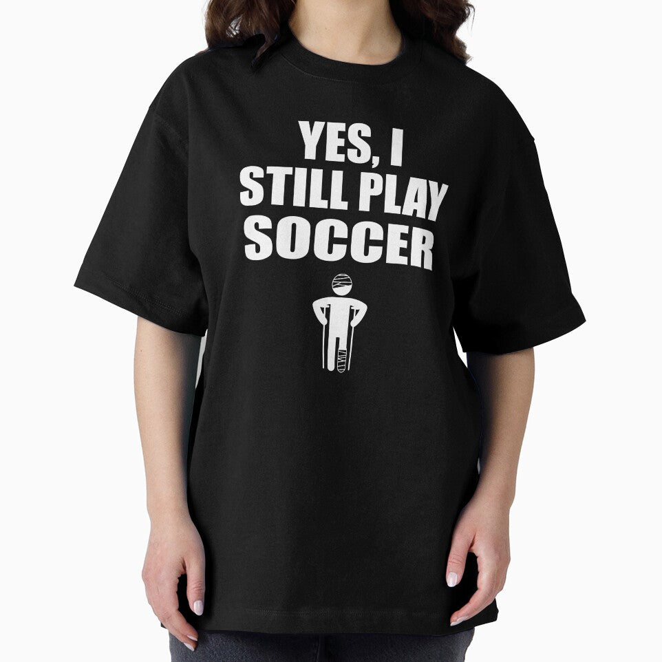 Yes I still Play Soccer by TendyTees