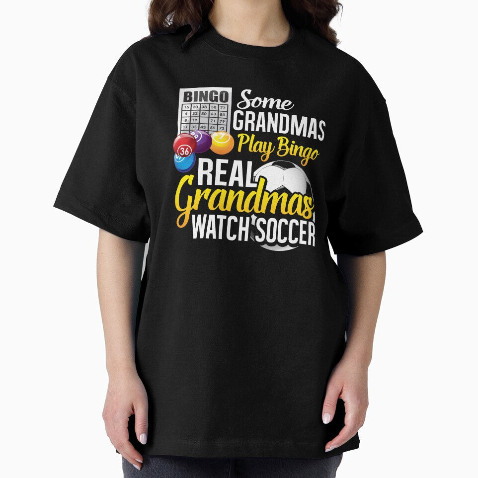 Some Grandmas Play Bingo Real Grandmas Watch Soccer by Merchking1