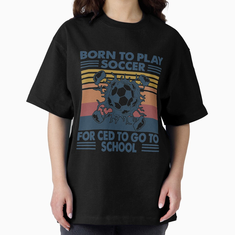 Born To Play Soccer Born forced to go to school vintage by gradyrigg223