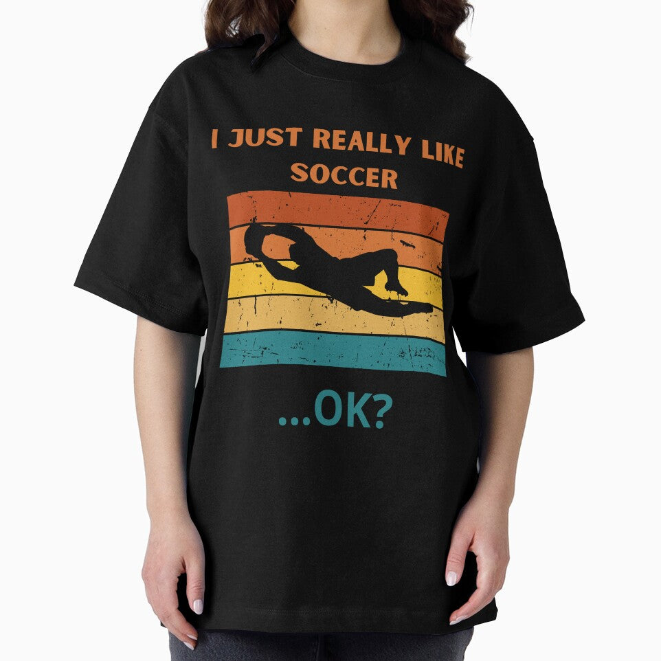 I Just Really Like Soccer ...Ok? by MK1FashionHub
