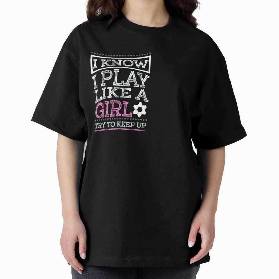 I know i play like a girl soccer by ferraudionne
