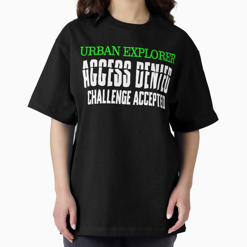 Urban Explorer Access Denied Challenge Accepted Urbex Design by ShirtWreck