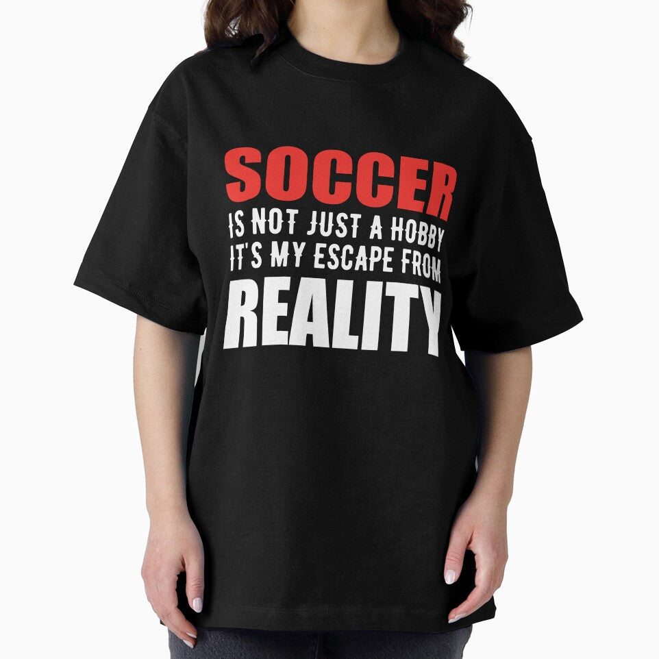 Soccer is not just a Hobby It is My Escape From Reality by TendyTees