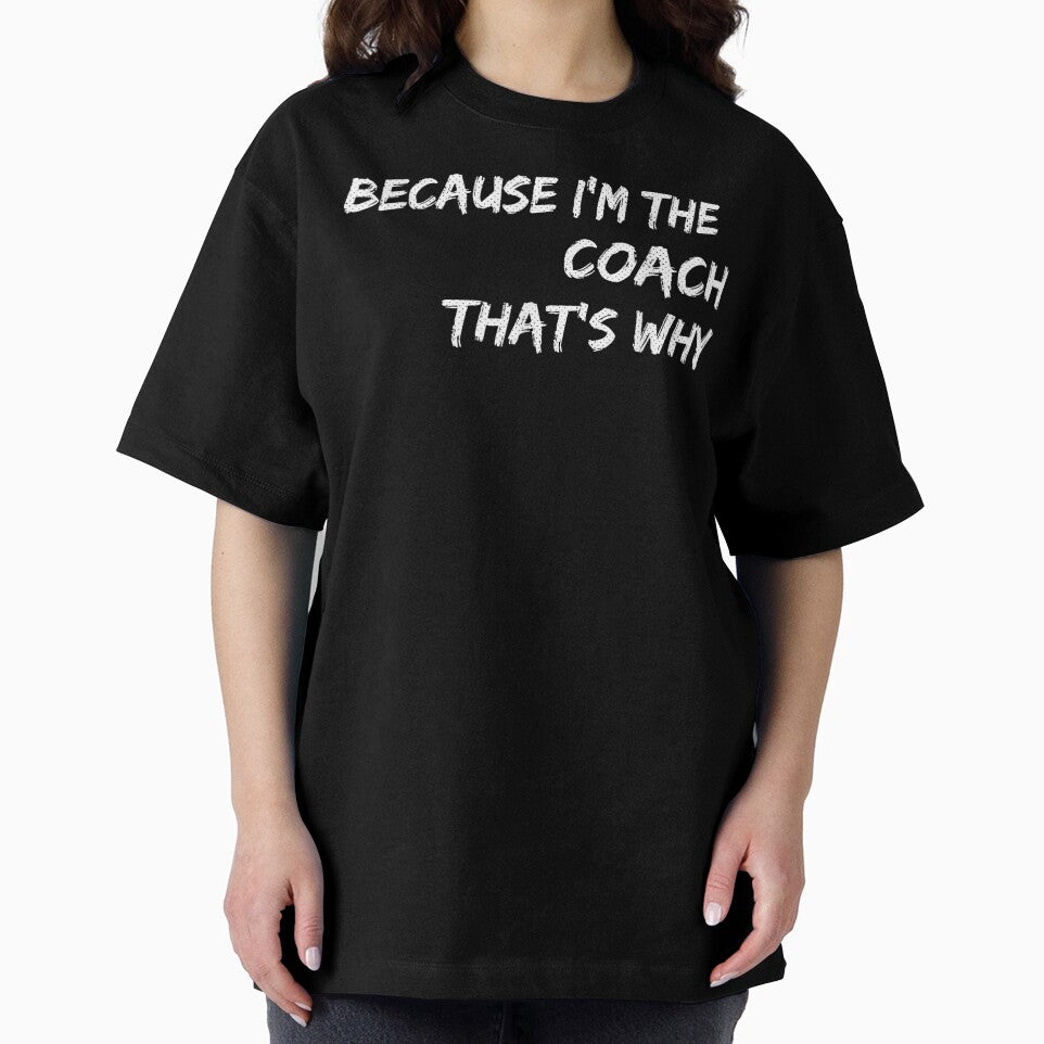 Because I'm The Coach That's Why by HAWORD