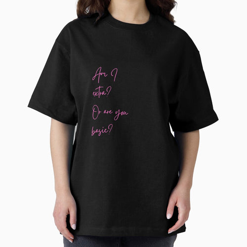 Am I extra?  Or are you basic? by Way Cool Tees