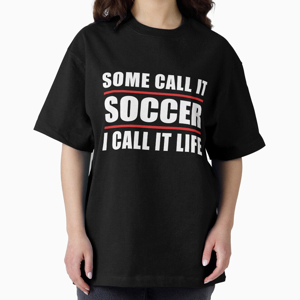 Some Call it Soccer I Call it Life by TendyTees