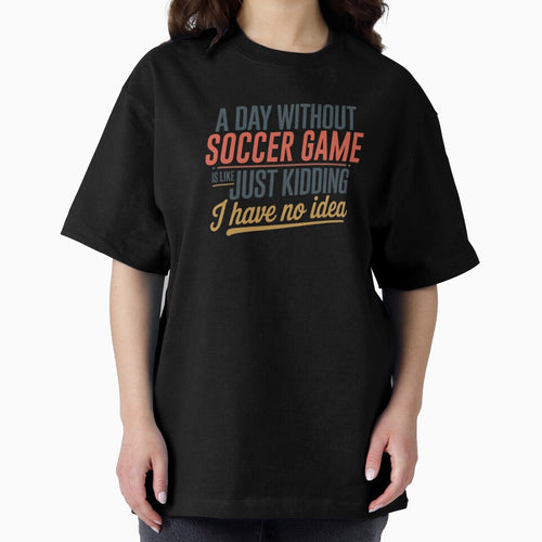 A Day Without Soccer Game Is Like Just Kidding - Cool & Funny Soccer Game Lover by Watsonarts