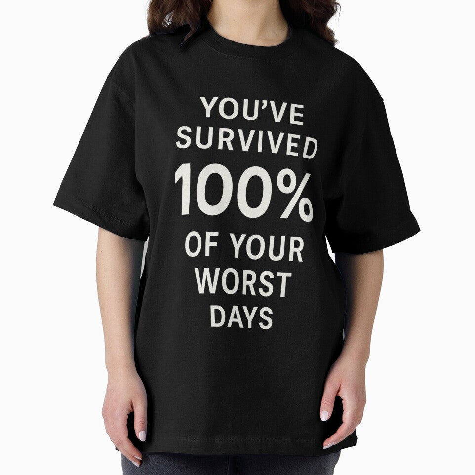 You’ve Survived 100% of Your Worst Days – Mental Strength Quote Shirt by Just You Tee | Say It Loud, Wear It Proud
