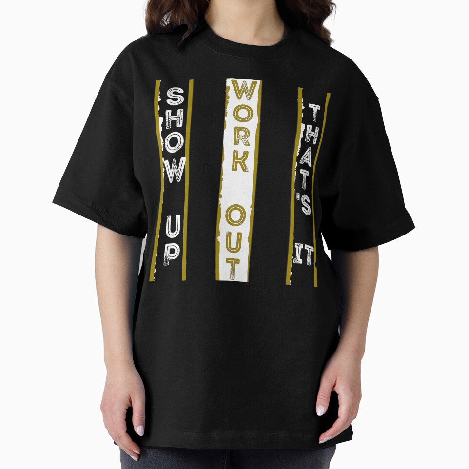 Show Up. Work Out. That's It — Original design by DKB07
