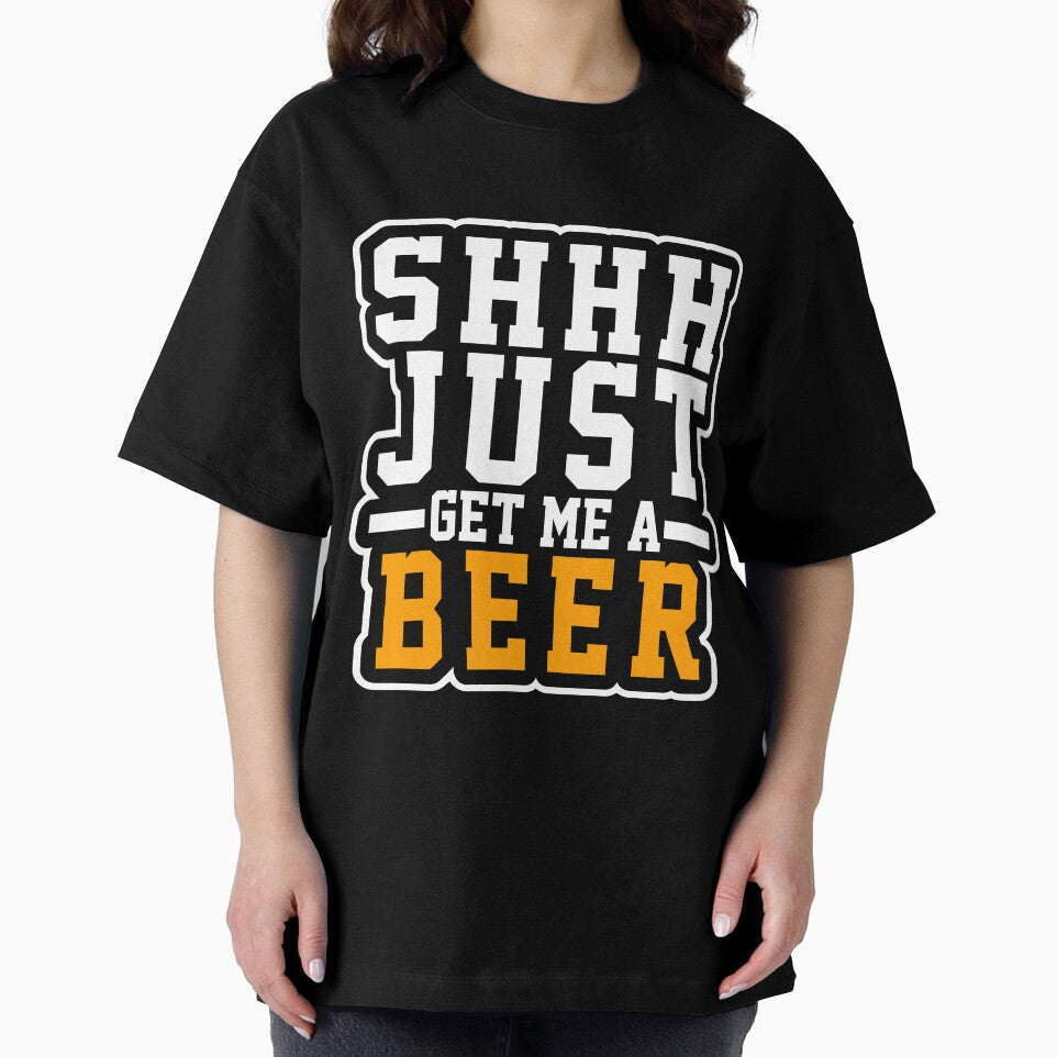 Shh Just Get Me A Beer T-Shirt for Men and Women by AllStarMerch