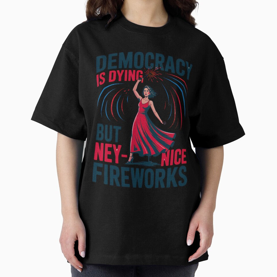 Womens Funny Democracy is Dying But Hey Nice Fireworks 4th Of July by PrintItStudio