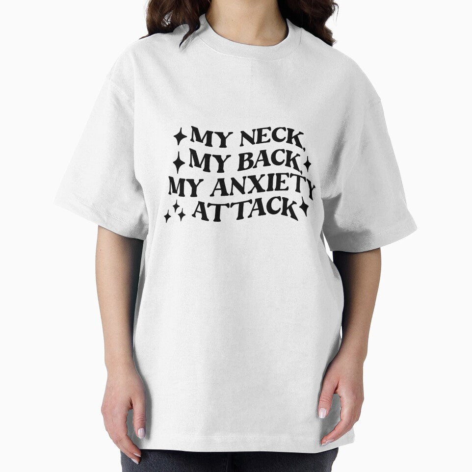 My Neck, My Back, My Anxiety Attack Funny Quote T-Shirt by MyBirthdayTees