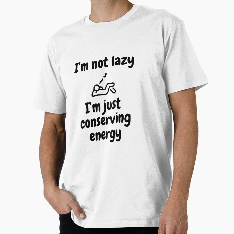 I'm not lazy, I'm just conserving energy. by Johnnie-Hero
