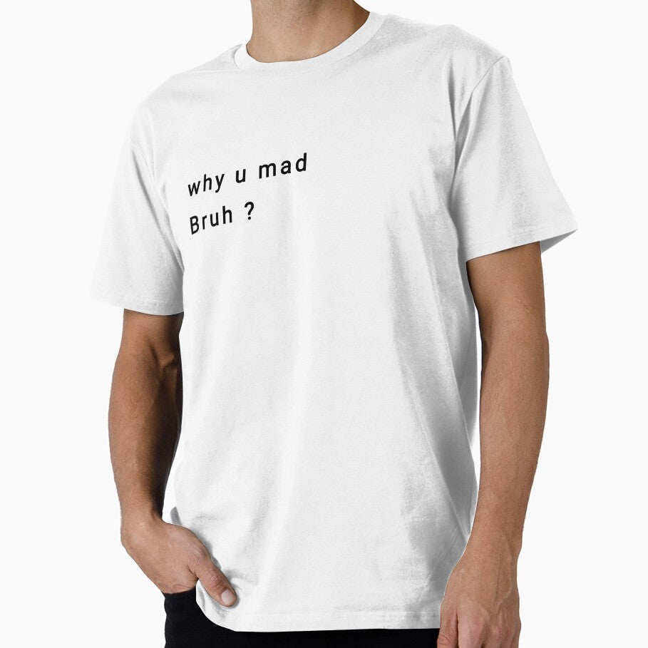 Basic design with phrase "why u mad bruh?" by Daryss