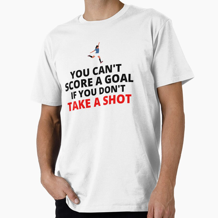 You Can't Score A Goal If You Don't Take A Shot by Unidrobes