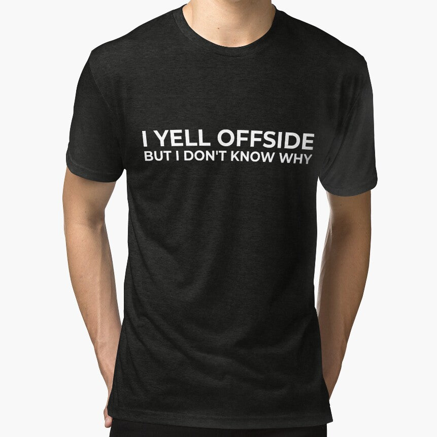 I Yell Offside But I Don’t Know Why – Soccer Mom Dad Shirt by BetweenWhistles
