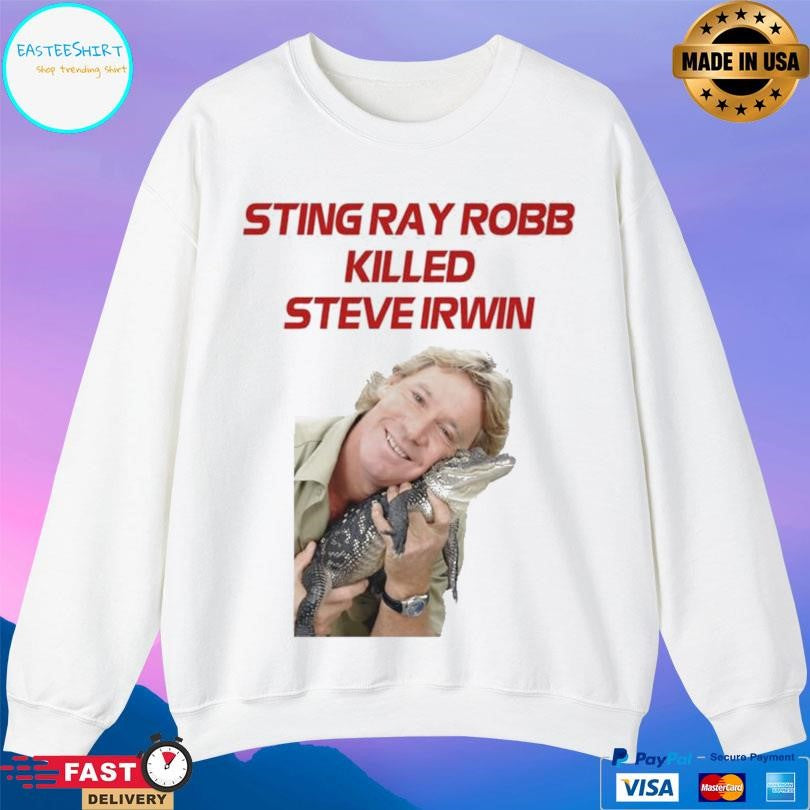 Sting Ray Robb Killed Steve Irwin Shirt