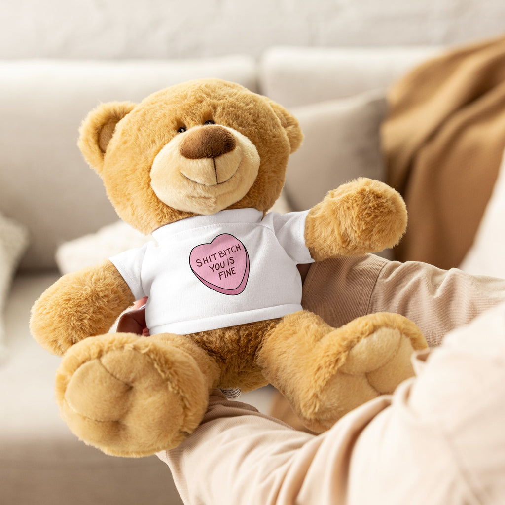 Shit Bitch You is Fine Teddy Bear