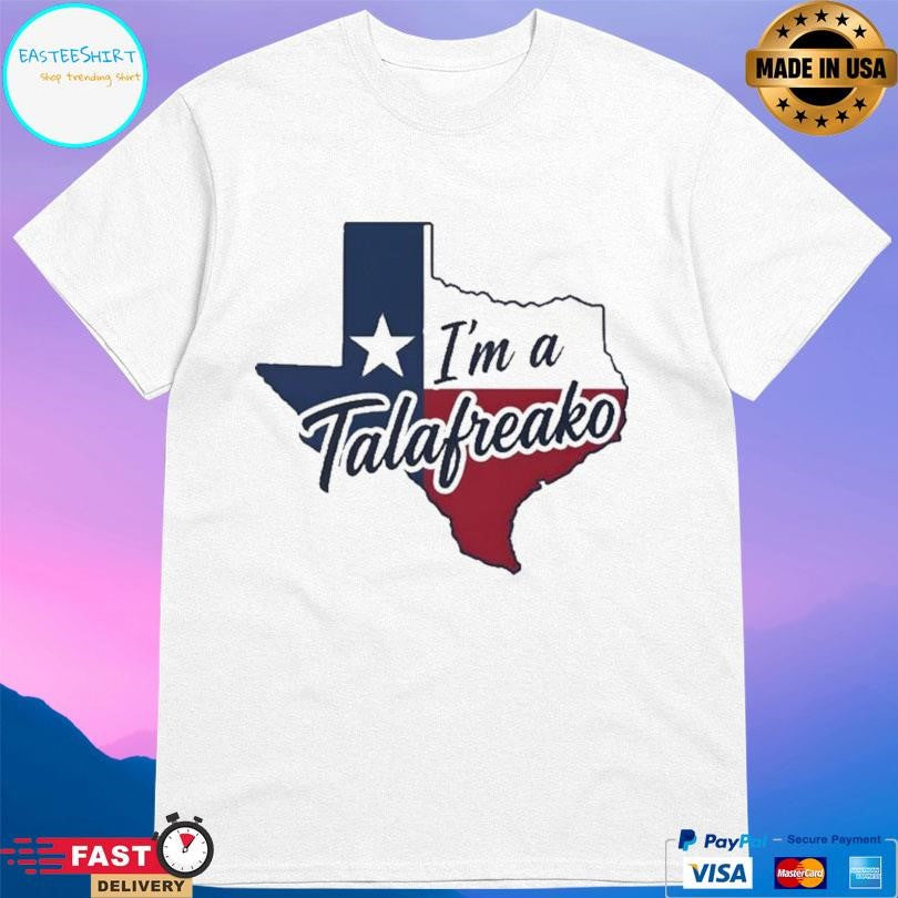 Texas I’m A Talafreako Shirt