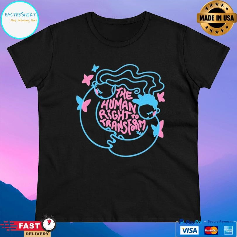 The Human Right To Transform Shirt