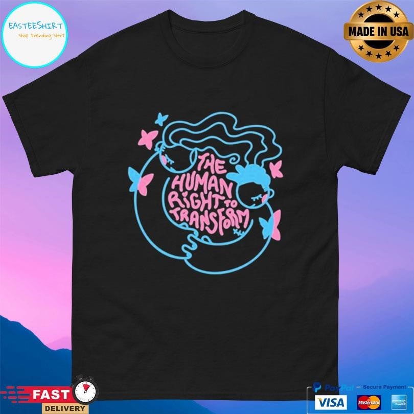 The Human Right To Transform Shirt