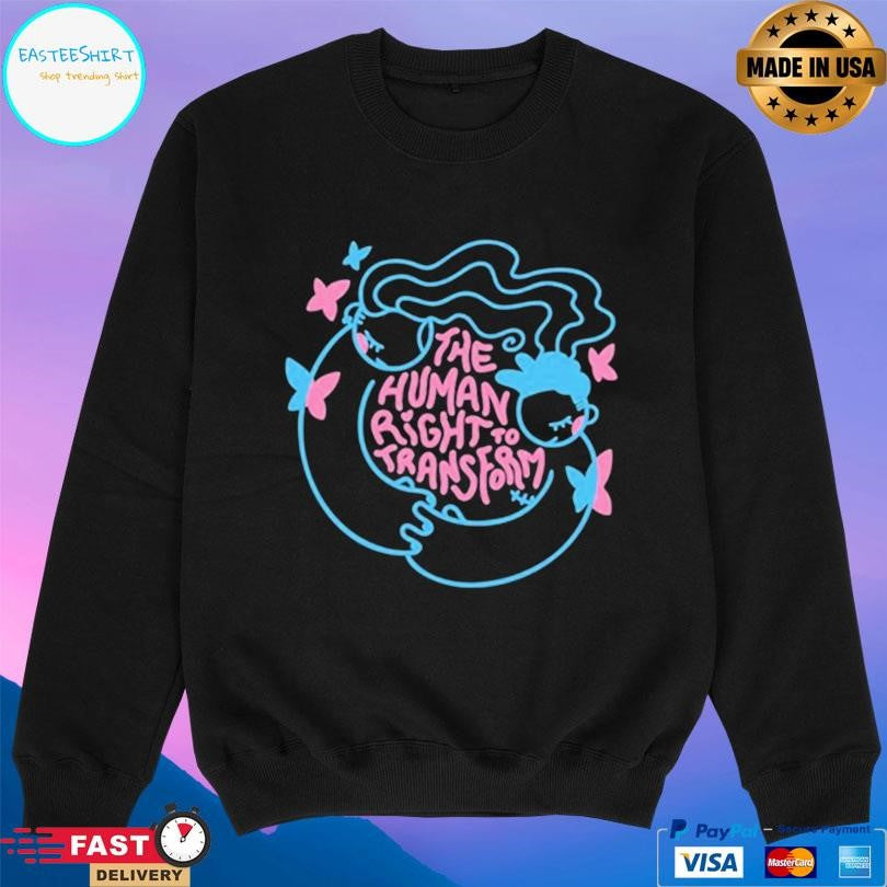 The Human Right To Transform Shirt