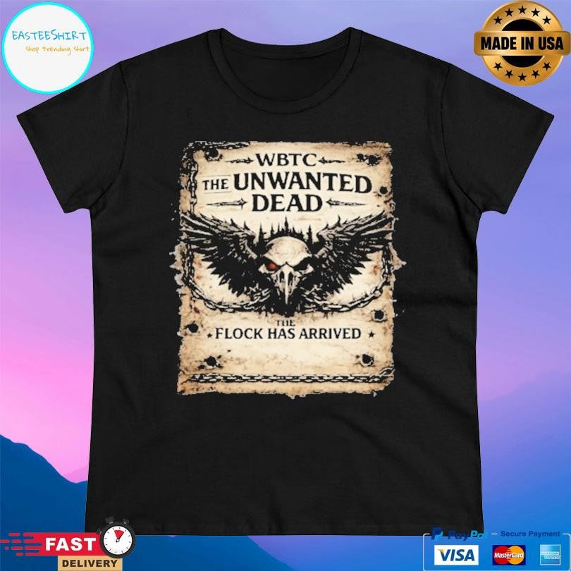 The Unwanted Wanted Flock Has Arrived Shirt