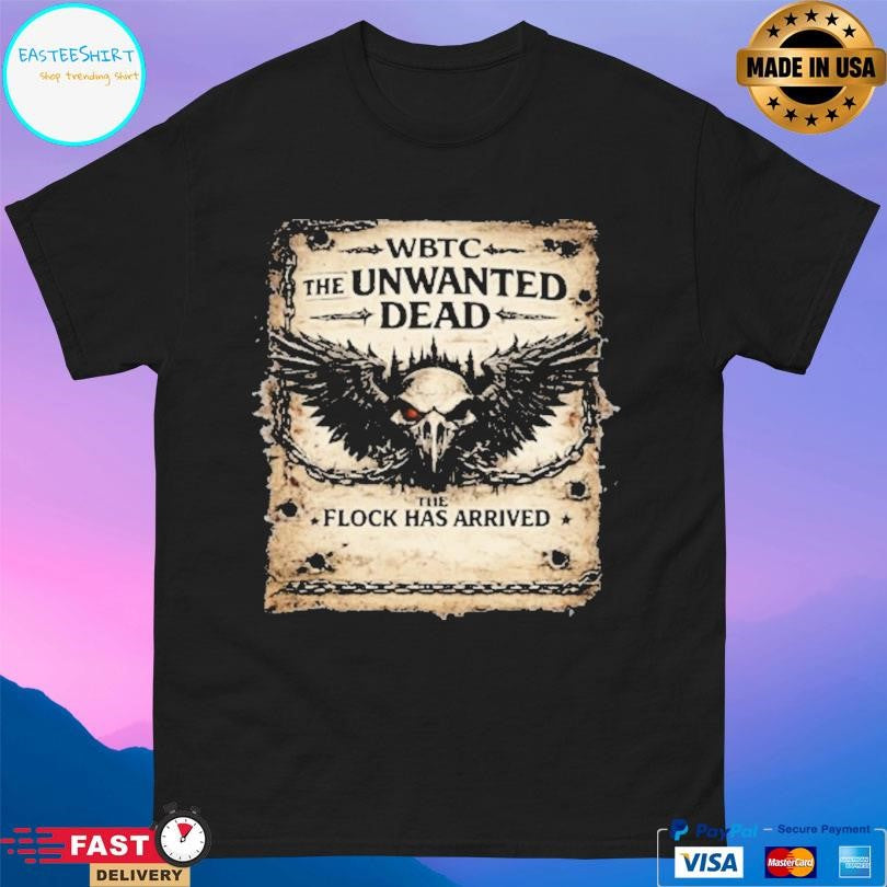The Unwanted Wanted Flock Has Arrived Shirt