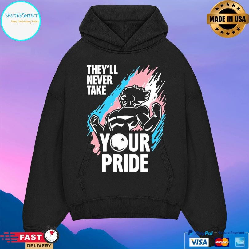 They’ll Never Take Your Pride Shirt