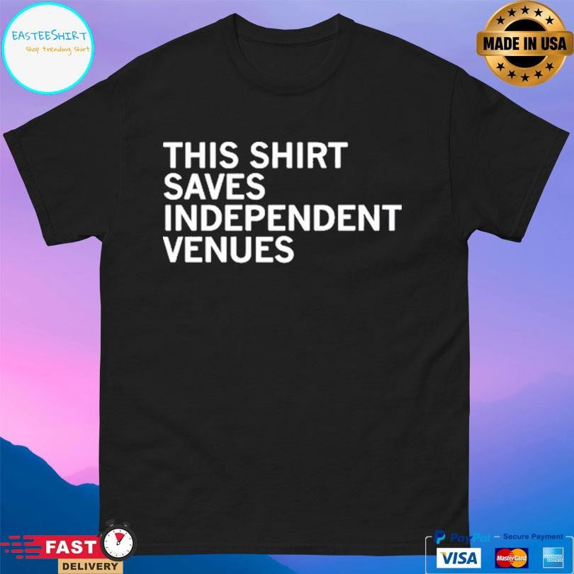 This Shirt Saves Independent Venues Shirt