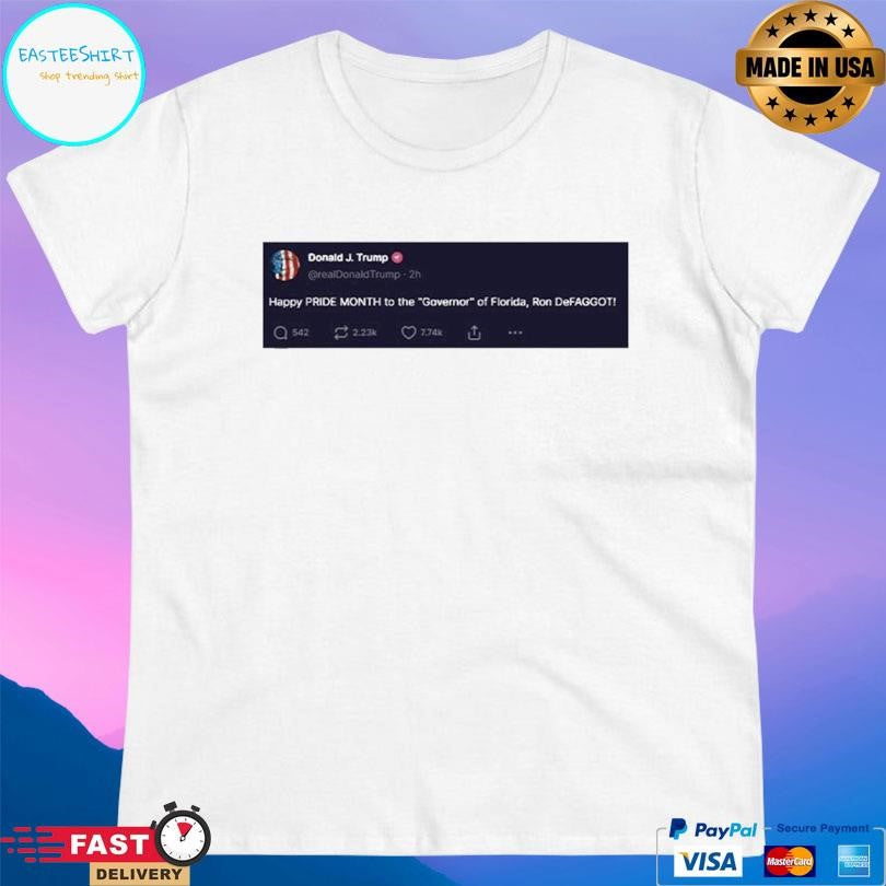 Trump Happy Pride Month To The Governor Of Florida Ron Defaggot Shirt