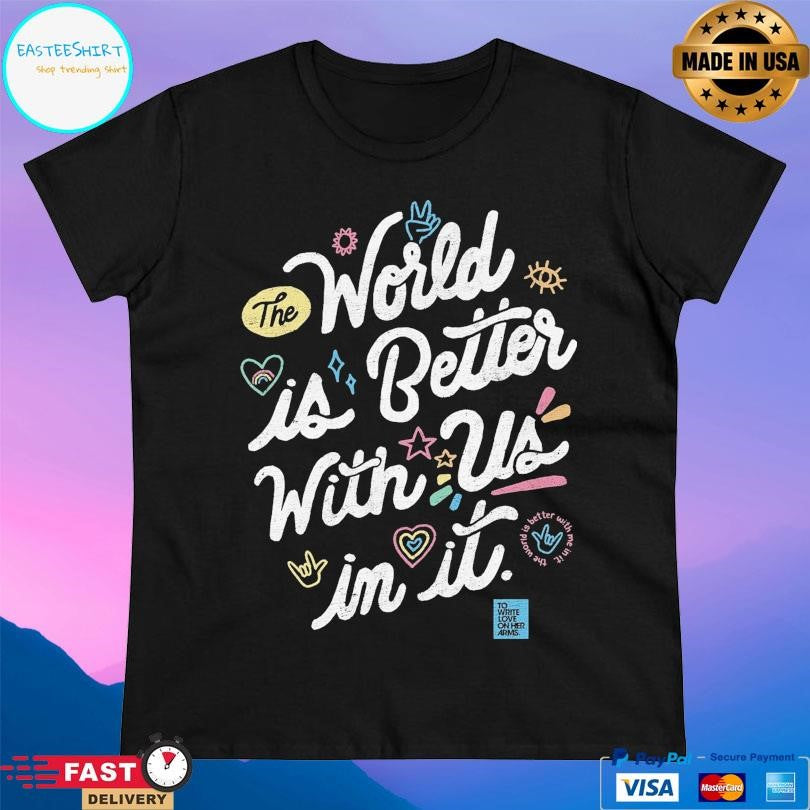 Twloha World Is Better With Us In It Shirt
