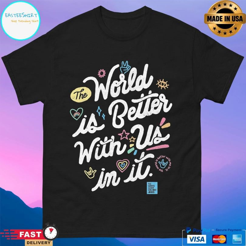 Twloha World Is Better With Us In It Shirt
