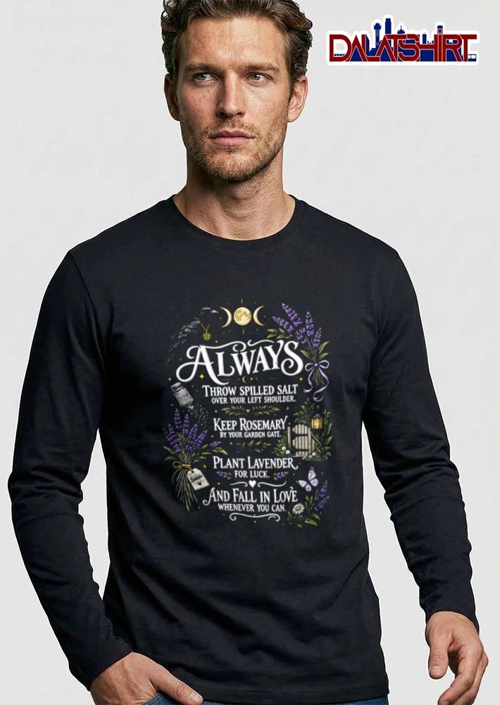 Always Throw Spilled Salt Keep Rosemary Plant Lavender Fall In Love Raven Triple Moon Garden Gate Butterfly Flowers shirt