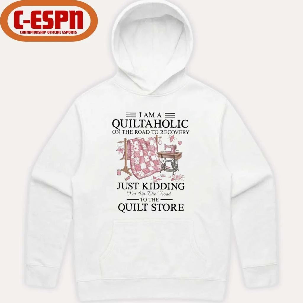 I Am A Quiltaholic On The Road To Recovery Just Kidding I’m On The Road To The Quilt Store Shirt