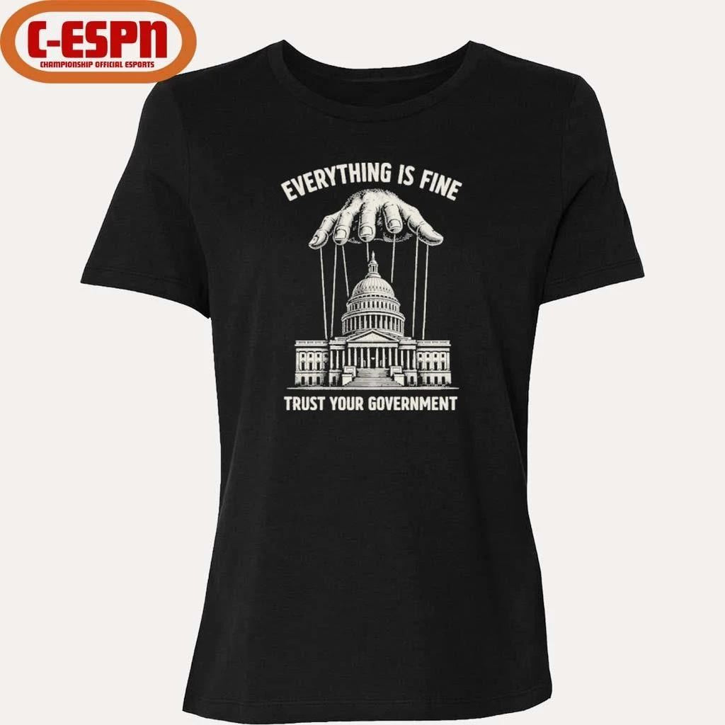 Everything Is Fine Trust Your Government 2026 T-Shirt