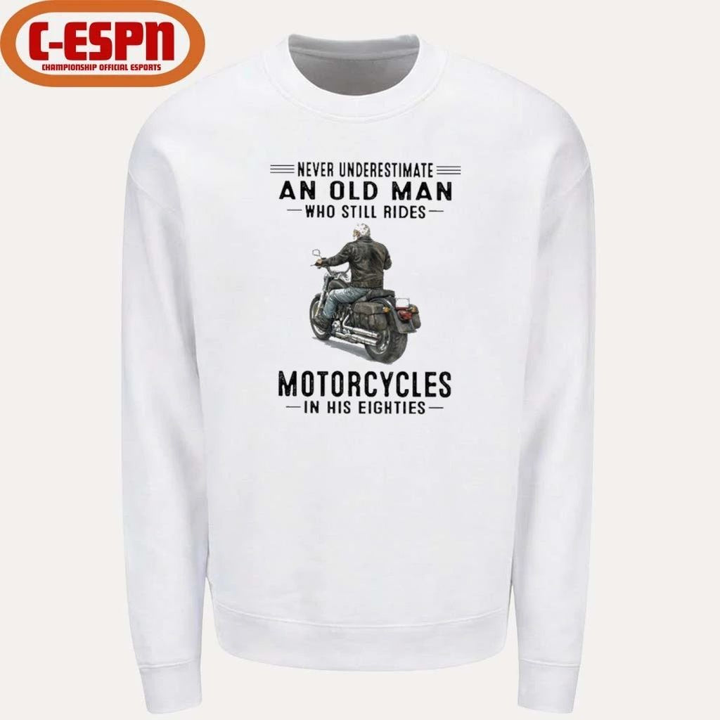 Never Underestimate An Old Man Who Still Rides Motorcycles In His Eighties Shirt
